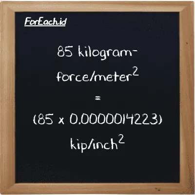 85 kilogram-force/meter<sup>2</sup> setara dengan 0.0001209 kip/inch<sup>2</sup> (85 kgf/m<sup>2</sup> setara dengan 0.0001209 ksi)